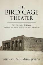 The Bird Cage Theater af Michael Paul Mihaljevich
