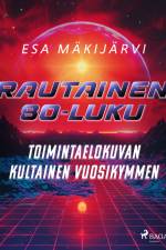Rautainen 80-luku – Toimintaelokuvan kultainen vuosikymmen af Esa Mäkijärvi