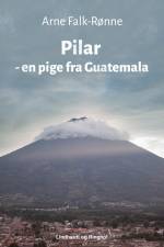 Pilar - en pige fra Guatemala af Arne Falk-Rønne