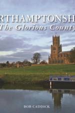 Northamptonshire - The Glorious County af Bob Caddick