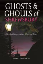 Ghosts and Ghouls of Shrewsbury af James I. Patterson