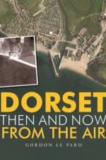 Dorset - Then and Now from the Air af Gordon Le Pard