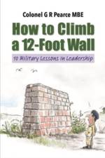 How to Climb a 12 Foot Wall af G R Pearce MBE