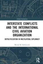 Interstate Conflicts and the International Civil Aviation Organization af Michal M. Kobierecki