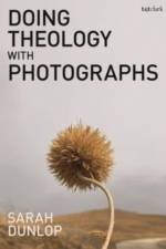 Doing Theology with Photographs af Sarah Dunlop