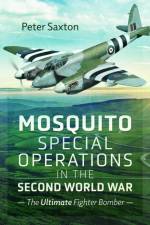 Mosquito Special Operations in the Second World War af Peter Saxton