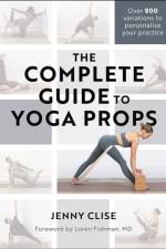 The Complete Guide to Yoga Props af Jennifer Clise