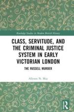 Class, Servitude, and the Criminal Justice System in Early Victorian London af Allyson N. (University of Western Ontario May