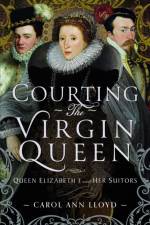 Courting the Virgin Queen af Carol Ann Lloyd