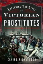 Exploring the Lives of Victorian Prostitutes af Claire Richardson