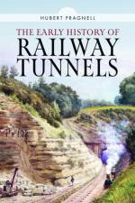 The Early History of Railway Tunnels af Hubert Pragnell
