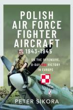 Polish Air Force Fighter Aircraft, 1943-1945 af Peter Sikora