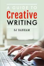A Guide to Creative Writing af SJ Banham