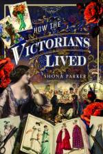 How the Victorians Lived af Shona Parker