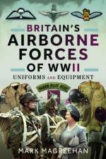 Britain's Airborne Forces of WWII af Mark Magreehan