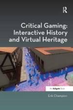 Critical Gaming: Interactive History and Virtual Heritage af Erik Champion