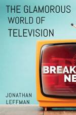 The Glamorous World of Television af Jonathan Leffman