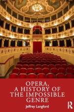 Opera, a History of the Impossible Genre af Jeffrey Langford