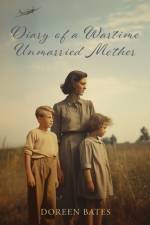 Diary of a Wartime Unmarried Mother af Doreen Bates