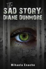 The Sad Story of Diane Dunmore af Mihaela Enache