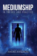 Mediumship in Theory and Practice af André Kirsebom