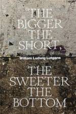 The Bigger the Short, the Sweeter the Bottom af William Ludwig Lutgens