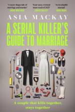 A Serial Killer's Guide to Marriage af Asia Mackay
