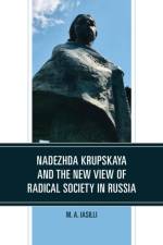 Nadezhda Krupskaya and the New View of Radical Society in Russia af M A Iasilli