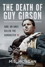 The Death of Guy Gibson af M S Morgan