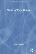 Water in World History af Ellen F. Arnold
