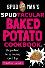 Spud Man's Spudtacular Baked Potato Cookbook af Spud Man