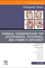Surgical Considerations for Osteoporosis, Osteopenia, and Vitamin D Deficiency, An Issue of Orthopedic Clinics
