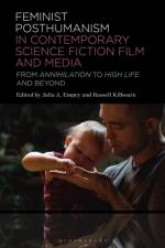 Feminist Posthumanism in Contemporary Science Fiction Film and Media