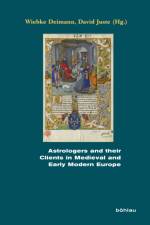 Astrologers and Their Clients in Medieval and Early Modern Europe af David Juste