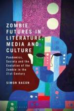 Zombie Futures in Literature, Media and Culture af Simon Bacon