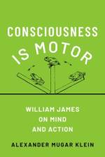 Consciousness Is Motor af Alexander Mugar (Canada Research Chair and Associate Professor Klein
