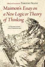 Maimon's Essay on a New Logic or Theory of Thinking af Timothy (Postdoctoral Researcher Franz