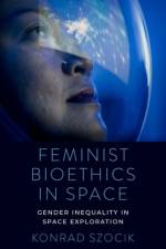 Feminist Bioethics in Space af Konrad (Assistant Professor Szocik