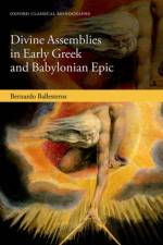 Divine Assemblies in Early Greek and Babylonian Epic af Bernardo (Assistant Professor in Early Greek Literature and Language Ballesteros