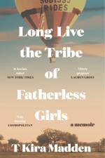 Long Live the Tribe of Fatherless Girls af T Kira Madden