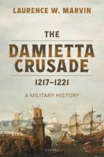The Damietta Crusade, 1217-1221 af Laurence W. (Professor of History Marvin