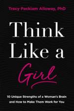 Think Like a Girl af Tracy Packiam Alloway Ph.D