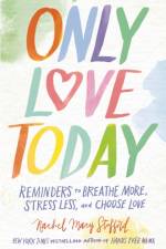 Only Love Today af Rachel Macy Stafford