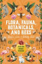 Flora, Fauna, Botanicals, and Bees Sticker, Color & Activity Book af Editors of Chartwell Books