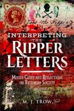 Interpreting the Ripper Letters af M J Trow