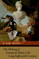 The Making of European Music in the Long Eighteenth Century af D R M Irving