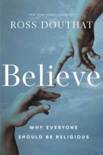 Believe af Ross Douthat