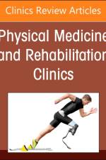 Amputation Rehabilitation, An Issue of Physical Medicine and Rehabilitation Clinics of North America