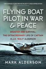 Flying Boat Pilot in War and Peace af Mark Alderson