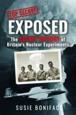 Exposed: The Secret History of Britain's Nuclear Experiments af Susie Boniface